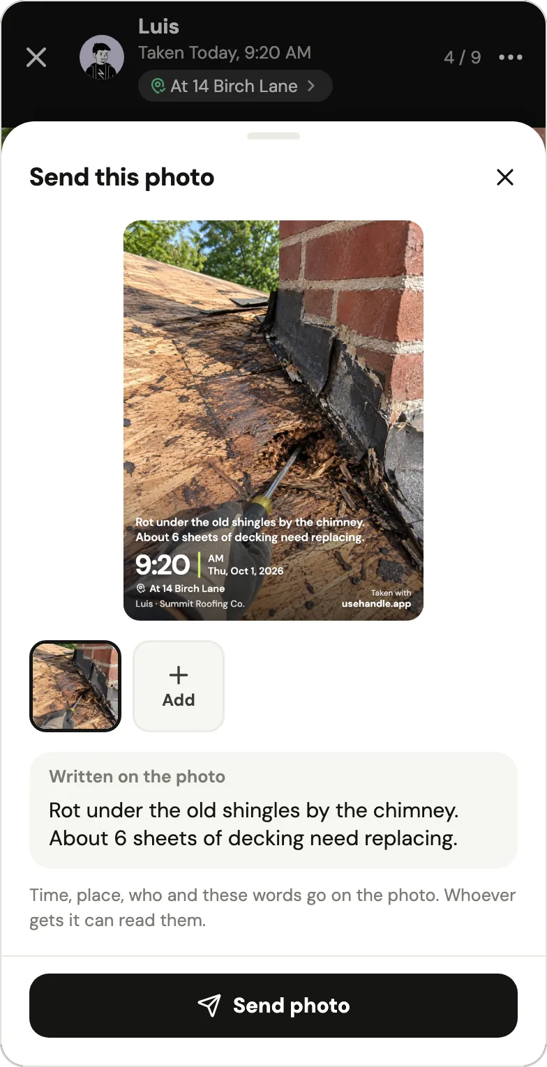 Handle's Send this photo sheet for Luis's photo, taken today at 9:20 AM at 14 Birch Lane: a preview with the stamp, an Add button for more photos, Written on the photo: Rot under the old shingles by the chimney. About 6 sheets of decking need replacing., the line Time, place, who and these words go on the photo. Whoever gets it can read them., and Send photo