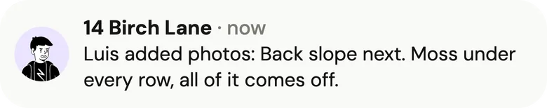 A Handle notification on the owner's phone from 14 Birch Lane, now: "Luis added photos: Back slope next. Moss under every row, all of it comes off."