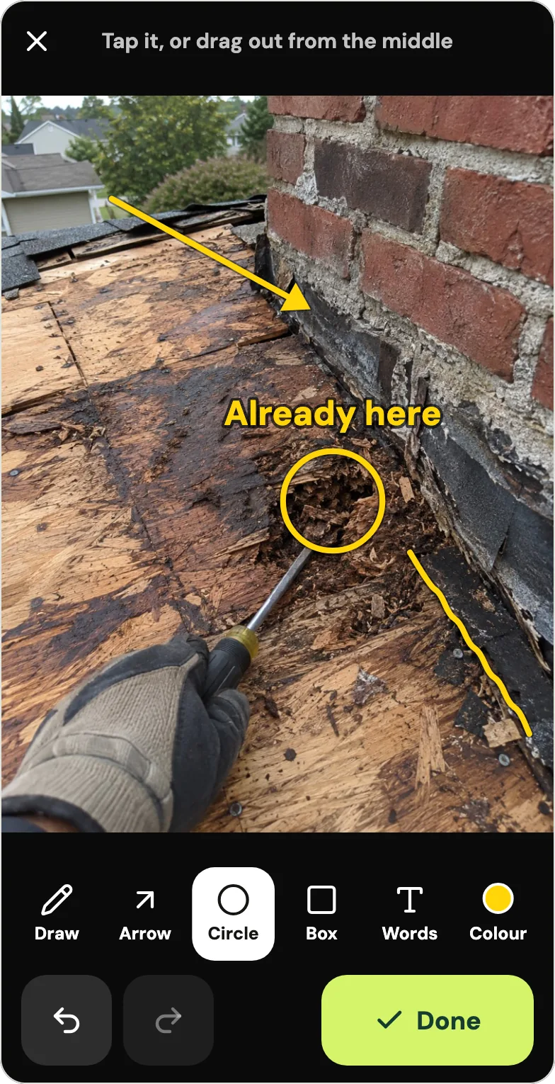 Handle's markup screen on a photo of rotten roof decking beside a brick chimney: a yellow arrow pointing at the flashing, a yellow line drawn along it, and a yellow circle on the rot with the words Already here. Along the bottom: Draw, Arrow, Circle (selected), Box, Words, Colour, undo, redo and a Done button; at the top the hint Tap it, or drag out from the middle. The photo is a sample from Handle's fictional example crew, not a real job.